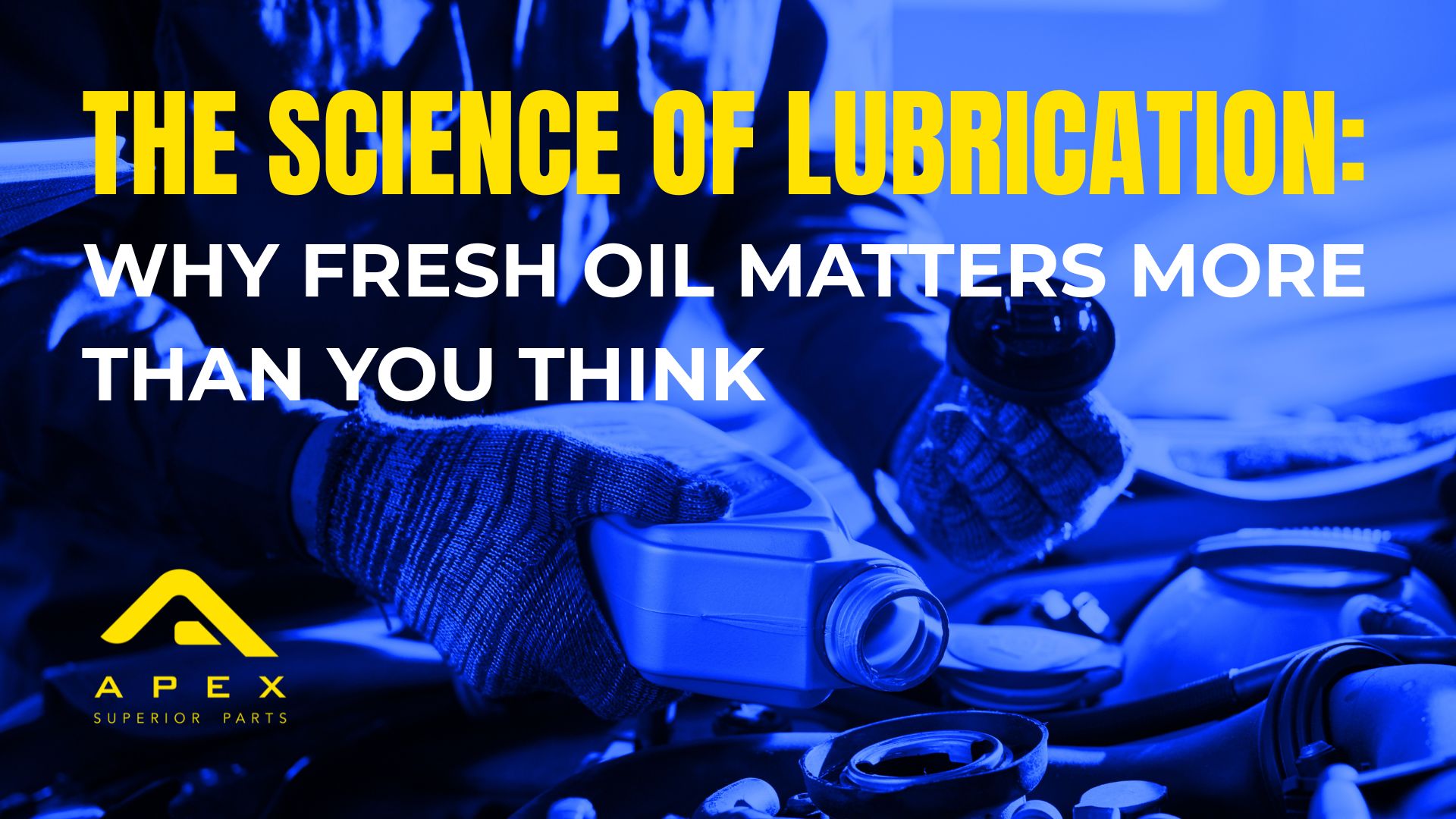 Article: The Science of Lubrication: Why Fresh Oil Matters More Than You Think