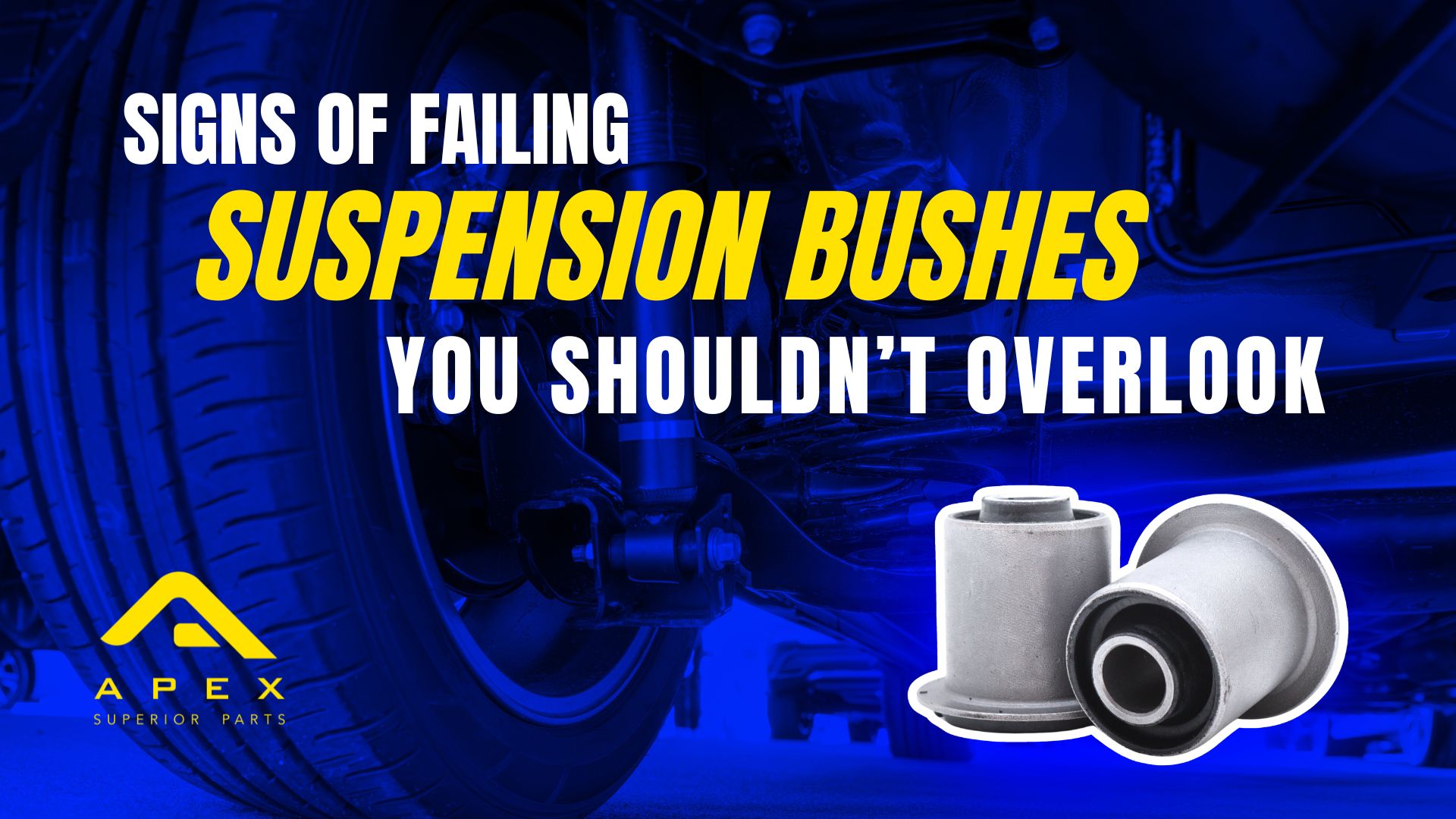 Article: Signs of Failing Suspension Bushes You Shouldn’t Overlook